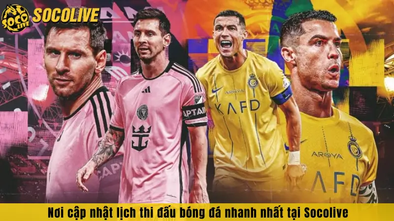 Nơi cập nhật lịch thi đấu bóng đá nhanh nhất tại Socolive